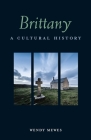 Brittany: A Cultural History (Interlink Cultural Histories) By Wendy Mewes Cover Image