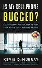Is My Cell Phone Bugged?: Everything You Need to Know to Keep Your Mobile Conversations Private By Kevin D. Murray Cover Image