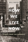 How We Live Now: Scenes from the Pandemic By Bill Hayes Cover Image