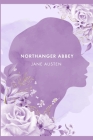 Northanger Abbey: A Novel by J. Austen [ The Annotated Edition] Cover Image
