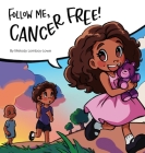 Follow Me, Cancer Free By Melody Lomboy-Lowe Cover Image