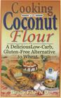 Cooking with Coconut Flour: A Delicious Low-Carb, Gluten-Free Alternative to Wheat By Bruce Fife Cover Image