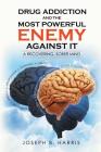 Drug Addiction and the Most Powerful Enemy Against It: A Recovering, Sober Mind Cover Image