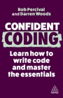 Confident Coding: Learn How to Code and Master the Essentials By Rob Percival, Darren Woods Cover Image