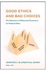 Good Ethics: and Bad Choices: The Relevance of Behavioral Economics for Medical Ethics By Allan Miki Cover Image
