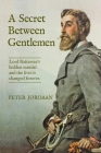 A Secret Between Gentlemen: Lord Battersea's Hidden Scandal and the Lives It Changed Forever By Peter Jordaan Cover Image