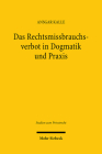 Das Rechtsmissbrauchsverbot in Dogmatik Und PRAXIS: Eine Analyse Von Argumentationsstrukturen Am Beispiel Der Rechtsprechung Zum Arbeits- Und Gesellsc By Ansgar Kalle Cover Image