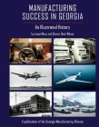 Manufacturing Success in Georgia: An Illustrated History By Jason Moss, Dianne Dent-Wilcox Cover Image