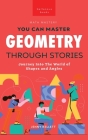 Geometry Through Stories: You Can Master Geometry Cover Image