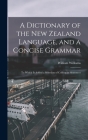 A Dictionary of the New Zealand Language, and a Concise Grammar: To Which Is Added a Selection of Colloquial Sentences By William Williams Cover Image