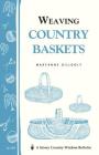 Weaving Country Baskets: Storey Country Wisdom Bulletin A-159 By Maryanne Gillooly Cover Image