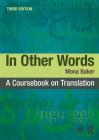 In Other Words: A Coursebook on Translation By Mona Baker Cover Image
