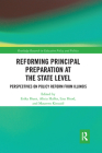 Reforming Principal Preparation at the State Level: Perspectives on Policy Reform from Illinois (Routledge Research in Education Policy and Politics) By Erika Hunt (Editor), Lisa Hood (Editor), Alicia Haller (Editor) Cover Image
