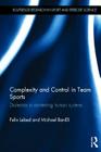 Complexity and Control in Team Sports: Dialectics in contesting human systems (Routledge Research in Sport and Exercise Science) Cover Image
