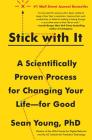 Stick with It: A Scientifically Proven Process for Changing Your Life--for Good By Sean D. Young Cover Image