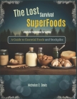The Lost Survival Superfoods Book and Techniques for Lasting: A Guide to Essential Foods and Stockpiles. By Nicholas C. Davis Cover Image