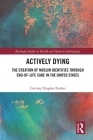 Actively Dying: The Creation of Muslim Identities through End-of-Life Care in the United States By Cortney Hughes Rinker Cover Image