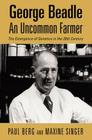 George Beadle, an Uncommon Farmer: The Emergence of Genetics in the 20th Century (New England Monographs in Geography) By Paul Berg Cover Image