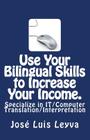 Use Your Bilingual Skills to Increase Your Income. Specialize in IT/Computer Translation/Interpretation: The Most Commonly Used English-Spanish IT/Com By Jose Luis Leyva Cover Image