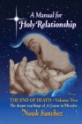 A Manual for Holy Relationship - The End of Death: The Deeper Teachings of A Course in Miracles (Volume #2) By Nouk Sanchez Cover Image