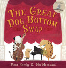 The Great Dog Bottom Swap By Peter Bently, Mei Matsuoka (Illustrator) Cover Image