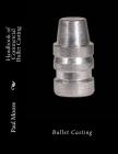 Handbook of Commercial Bullet Casting: Bullet Casting By Paul B. Moore Cover Image