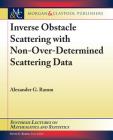 Inverse Obstacle Scattering with Non-Over-Determined Scattering Data (Synthesis Lectures on Mathematics and Statistics) By Alexander G. Ramm, Steven G. Krantz (Editor) Cover Image
