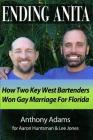 Ending Anita: How Two Key West Bartenders Won Gay Marriage For Florida By Anthony Adams Cover Image