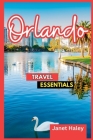 Orlando Travel Essentials 2023: Explore Orlando's Top Attractions, from the Enchanting World of Disney to the Thrills of Universal Studios. Uncover th By Janet Haley Cover Image