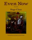 Even Now: Poems by Hugo Claus By Hugo Claus, David Colmer (Translated by), Cees Nooteboom (Afterword by) Cover Image