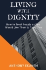 Living With Dignity: How to Treat People as You Would Like Them to Treat You By Anthony Ekanem Cover Image