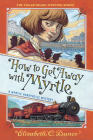 How to Get Away with Myrtle (Myrtle Hardcastle Mystery 2) By Elizabeth C. Bunce Cover Image
