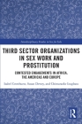 Third Sector Organizations in Sex Work and Prostitution: Contested Engagements in Africa, the Americas and Europe (Interdisciplinary Studies in Sex for Sale) By Isabel Crowhurst, Susan Dewey, Chimaraoke Izugbara Cover Image