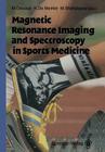 Magnetic Resonance Imaging and Spectroscopy in Sports Medicine By H. G. Knuttgen (Foreword by), E. Achten (Contribution by), Michel Osteaux (Editor) Cover Image