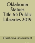 Oklahoma Statues Title 65 Public Libraries 2019 By Jason Lee (Editor), Oklahoma Government Cover Image