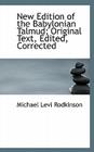 New Edition of the Babylonian Talmud; Original Text, Edited, Corrected By Michael Levi Rodkinson Cover Image
