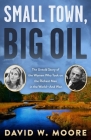 Small Town, Big Oil: The Untold Story of the Women Who Took on the Richest Man in the World--And Won Cover Image