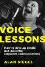 Voice Lessons: How to Develop Simple and Powerful Corporate Communications By Alan Siegel Cover Image