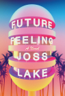 Future Feeling: A Novel By Joss Lake Cover Image