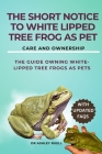 The Short Notice to White Lipped Tree Frog as Pet: The guide Owning White-Lipped Tree Frogs as Pets By Ashley Ruell Cover Image