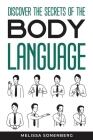 Discover the Secrets of the Body Language By Melissa Sonenberg Cover Image