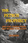 The Petros Prophecy: Simon Peter's Prophetic Warning about the Heresy of the Last Days (Biblical Warning of a Last Days Heresy #1) Cover Image