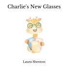 Charlie's New Glasses By Laura Shenton Cover Image