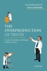 The Overproduction of Truth: Passion, Competition, and Integrity in Modern Science By Gianfranco Pacchioni Cover Image