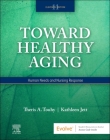 Toward Healthy Aging: Human Needs and Nursing Response By Theris A. Touhy, Kathleen F. Jett Cover Image