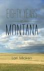 Eighty Years in Montana By Lori Micken Cover Image