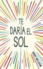 Te daría el sol / I'll Give You the Sun By Jandy Nelson Cover Image