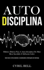 Auto-Disciplina: Hábitos diários para a auto-disciplina do mais bem sucedido e influente líder (Como guiar-se para aumentar a autodisci By Cyril Bell Cover Image