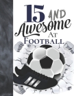 15 And Awesome At Football: Soccer Ball College Ruled Composition Writing School Notebook To Take Teachers Notes - Gift For Teen Football Players By Writing Addict Cover Image