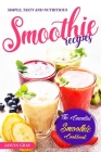 Simple, Tasty and Nutritious Smoothie Recipes: The Essential Smoothie Cookbook By Jaylyn Gray Cover Image